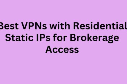 10 Best VPNs with Residential Static IPs for Brokerage Access