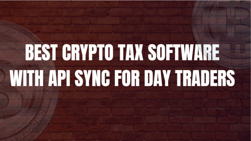 10 Best Crypto Tax Software with API Sync for Day Traders