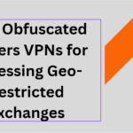 10 Best Obfuscated Servers VPNs for Accessing Geo-Restricted Exchanges
