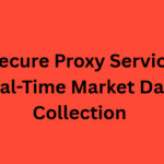 10 Best Secure Proxy Services for Real-Time Market Data Collection