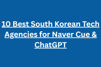 10 Best South Korean Tech Agencies for Naver Cue & ChatGPT
