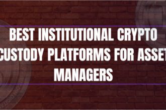 10 Best Institutional Crypto Custody Platforms for Asset Managers