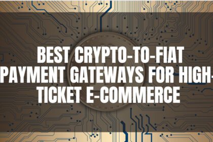 10 Best Crypto-to-Fiat Payment Gateways for High-Ticket E-commerce