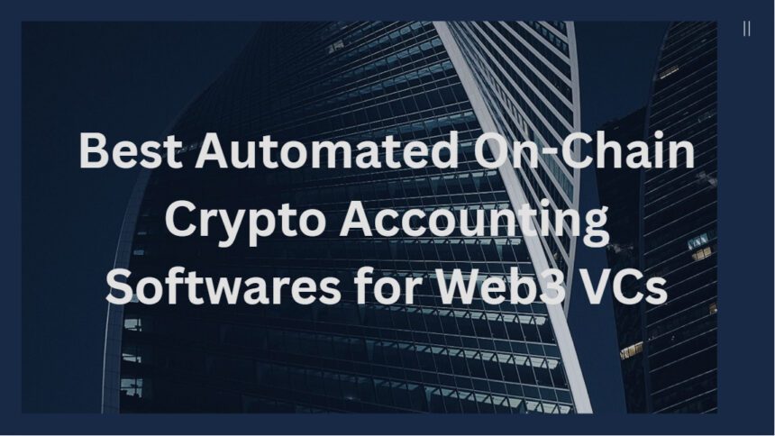 10 Best Automated On-Chain Crypto Accounting Softwares for Web3 VCs