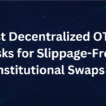 10 Best Decentralized OTC Desks for Slippage-Free Institutional Swaps