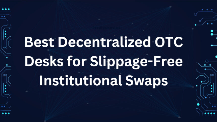10 Best Decentralized OTC Desks for Slippage-Free Institutional Swaps