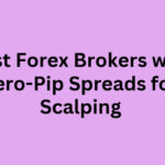 10 Best Forex Brokers with Zero-Pip Spreads for Scalping