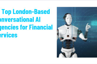 10 Top London-Based Conversational AI Agencies for Financial Services