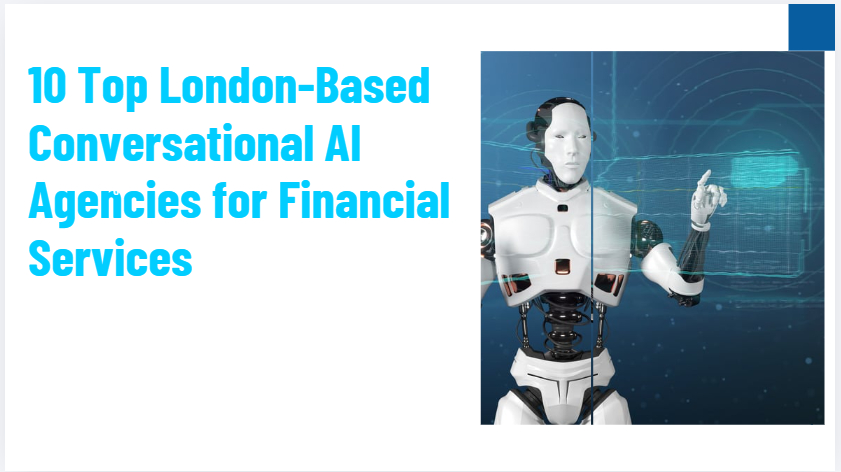 10 Top London-Based Conversational AI Agencies for Financial Services