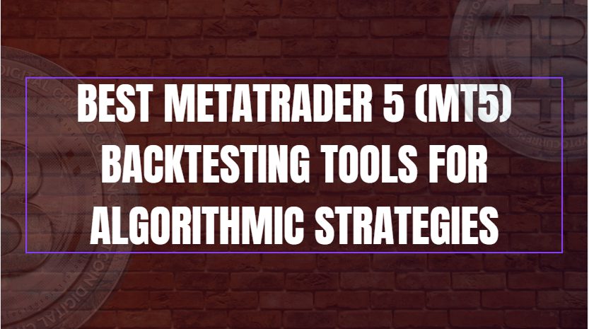 10 Best MetaTrader 5 (MT5) Backtesting Tools for Algorithmic Strategies