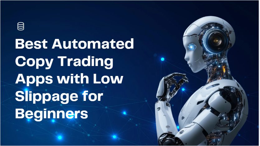 10 Best Automated Copy Trading Apps with Low Slippage for Beginners