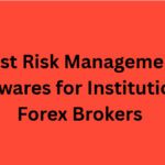 10 Best Risk Management Softwares for Institutional Forex Brokers