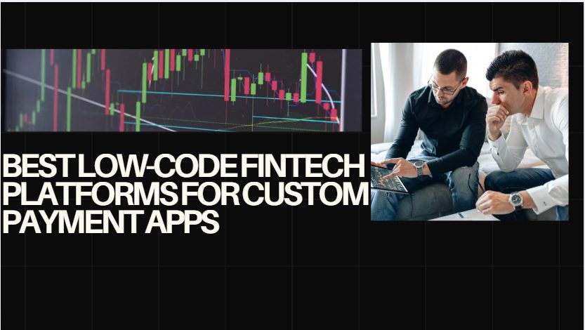 10 Best Low-Code FinTech Platforms for Custom Payment Apps