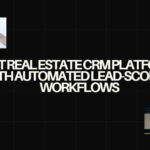 10 Best Real Estate CRM Platforms with Automated Lead-Scoping Workflows