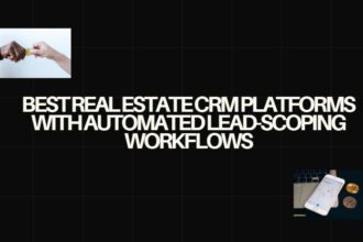 10 Best Real Estate CRM Platforms with Automated Lead-Scoping Workflows