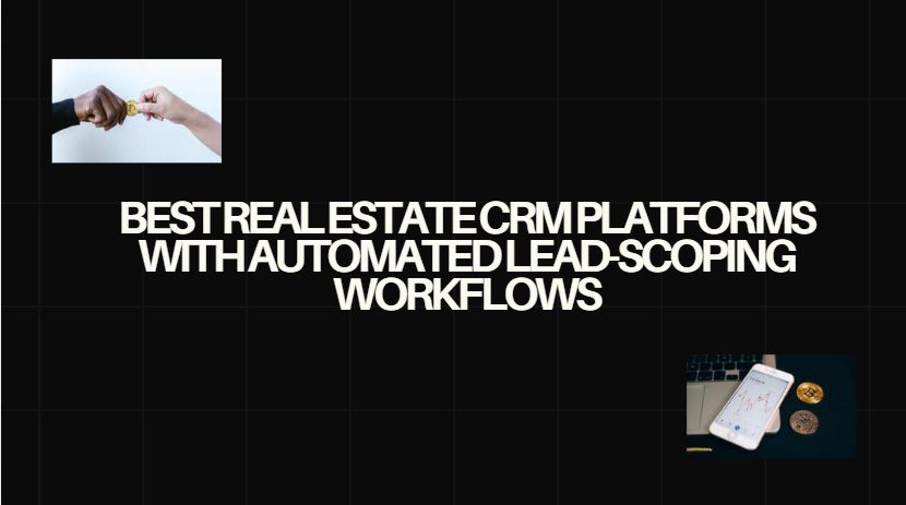 10 Best Real Estate CRM Platforms with Automated Lead-Scoping Workflows