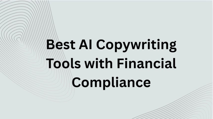 10 Best AI Copywriting Tools with Financial Compliance