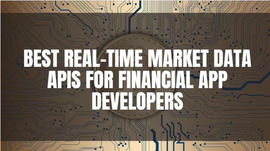 10 Best Real-Time Market Data APIs for Financial App Developers