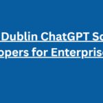 10 Top Dublin ChatGPT Software Developers for Enterprise SaaS