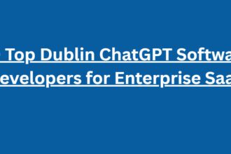 10 Top Dublin ChatGPT Software Developers for Enterprise SaaS