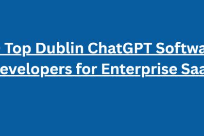 10 Top Dublin ChatGPT Software Developers for Enterprise SaaS