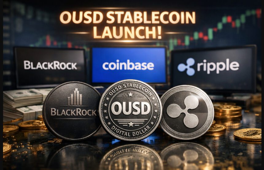 BlackRock, Coinbase & Ripple Launch OUSD Stablecoin