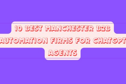 10 Best Manchester B2B Automation Firms for ChatGPT Agents