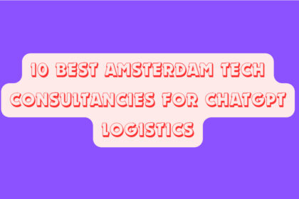 10 Best Amsterdam Tech Consultancies for ChatGPT Logistics