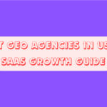 10 Best GEO Agencies In USA for SaaS Growth Guide