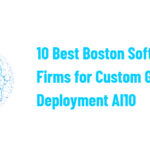 10 Best Boston Software Firms for Custom GPT Deployment AI10