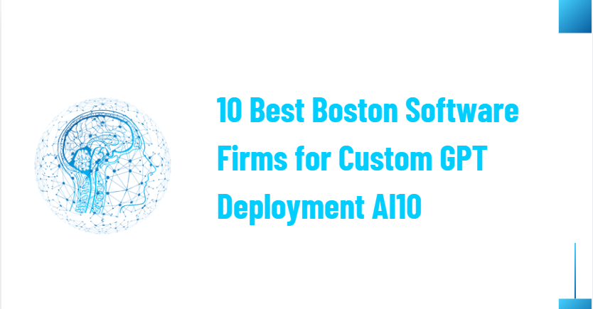 10 Best Boston Software Firms for Custom GPT Deployment AI10
