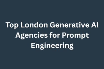 10 Top London Generative AI Agencies for Prompt Engineering