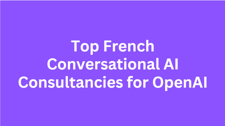 10 Top French Conversational AI Consultancies for OpenAI