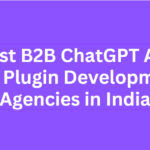 10 Best B2B ChatGPT API and Plugin Development Agencies in India