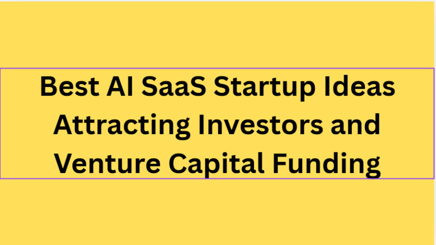 10 Best AI SaaS Startup Ideas Attracting Investors and Venture Capital Funding