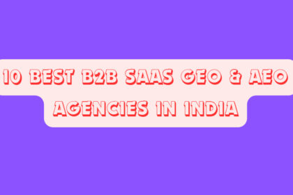 10 Best B2B SaaS GEO & AEO Agencies in India