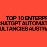 Top 10 Enterprise ChatGPT Automation Consultancies Australia