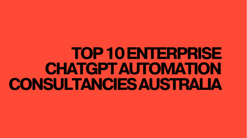 Top 10 Enterprise ChatGPT Automation Consultancies Australia