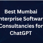 10 Best Mumbai Enterprise Software Consultancies for ChatGPT