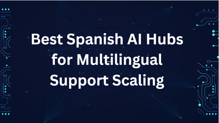 10 Best Spanish AI Hubs for Multilingual Support Scaling