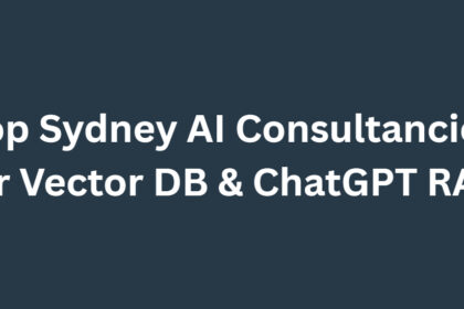 10 Top Sydney AI Consultancies for Vector DB & ChatGPT RAG