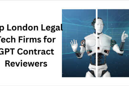 10 Top London Legal Tech Firms for GPT Contract Reviewers