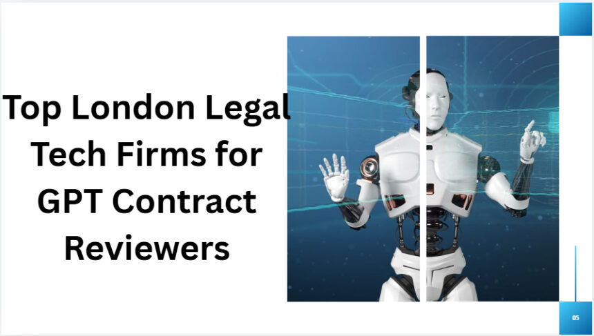 10 Top London Legal Tech Firms for GPT Contract Reviewers