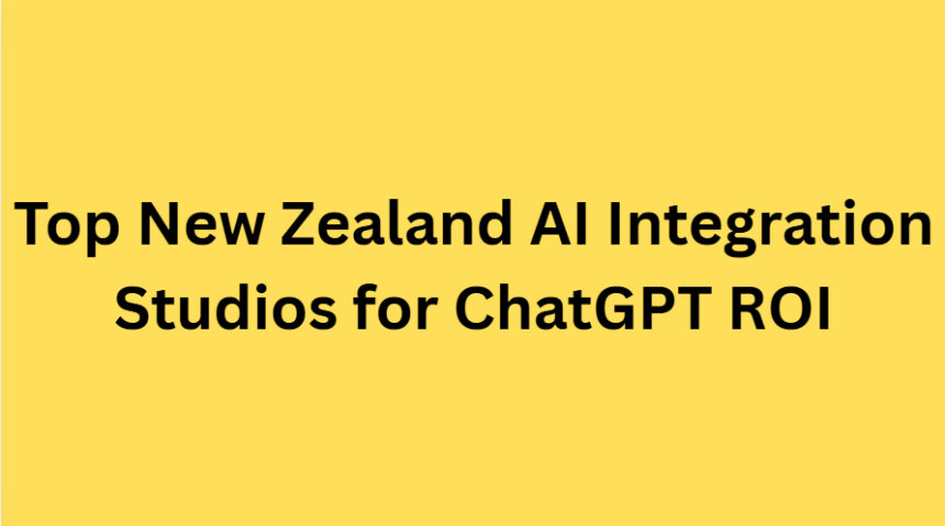 10 Top New Zealand AI Integration Studios for ChatGPT ROI