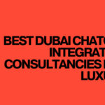 10 Best Dubai ChatGPT Integration Consultancies for Luxury