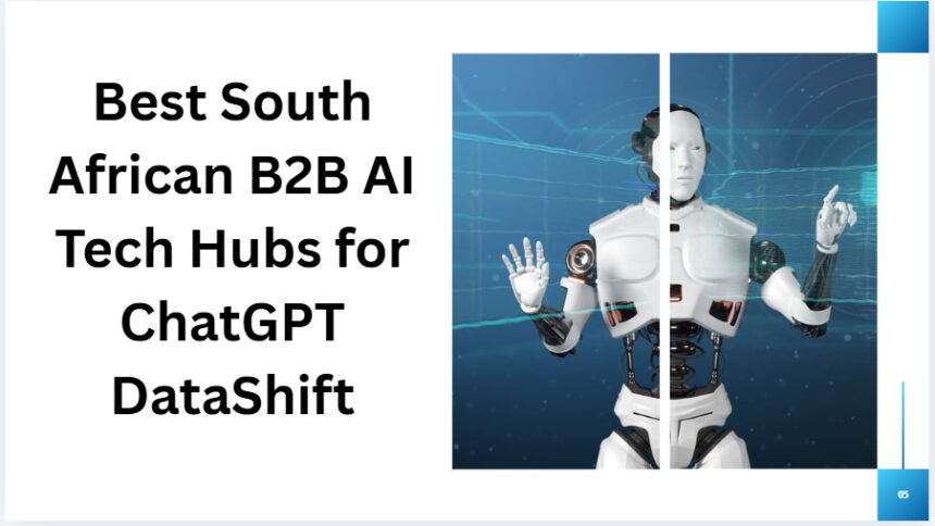 10 Best South African B2B AI Tech Hubs for ChatGPT DataShift