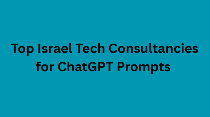 10 Top Israel Tech Consultancies for ChatGPT Prompts