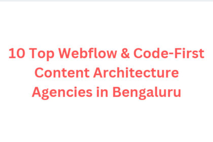 10 Top Webflow & Code-First Content Architecture Agencies in Bengaluru
