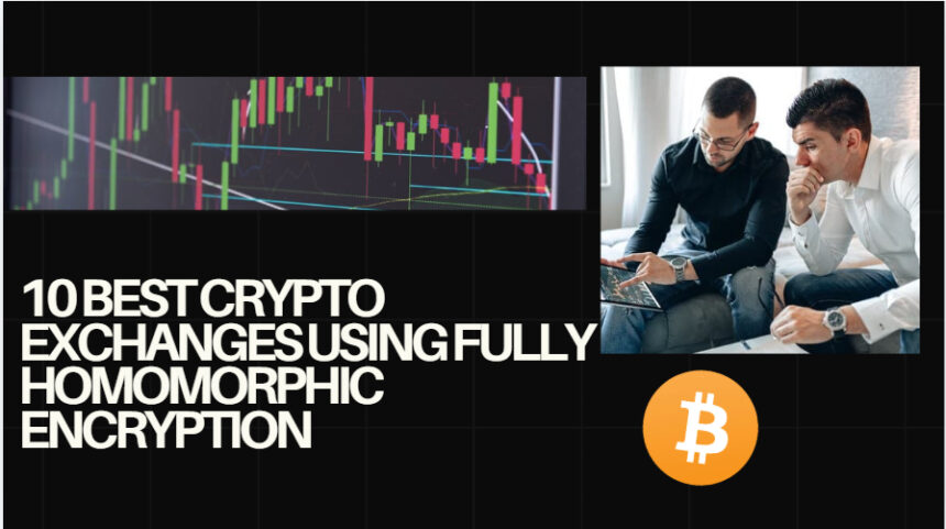 10 Best Crypto Exchanges Using Fully Homomorphic Encryption