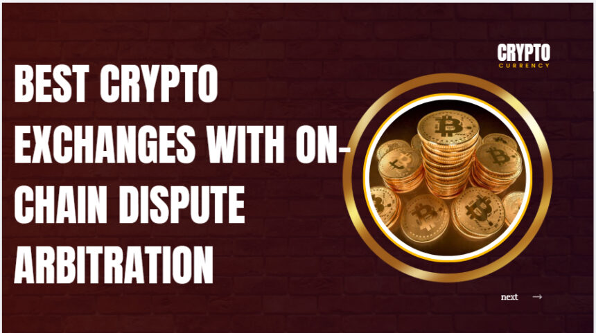 10 Best Crypto Exchanges with On-Chain Dispute Arbitration